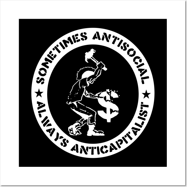 Sometimes Antisocial, Always Anticapitalist - Socialist, Leftist, Anarchist, Punk, Anti-Capitalist Wall Art by SpaceDogLaika